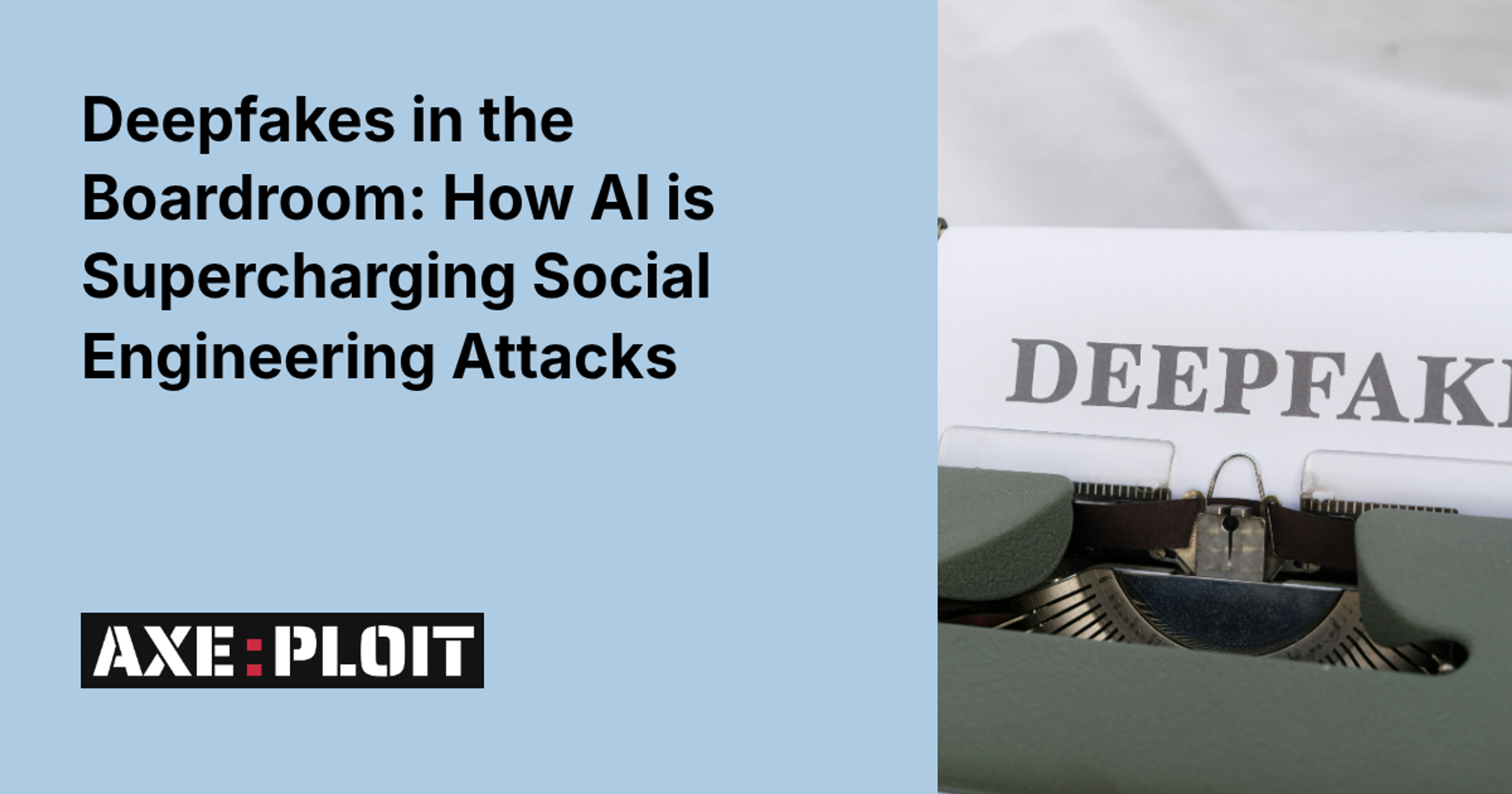 Deepfakes in the Boardroom: How AI is Supercharging Social Engineering Attacks