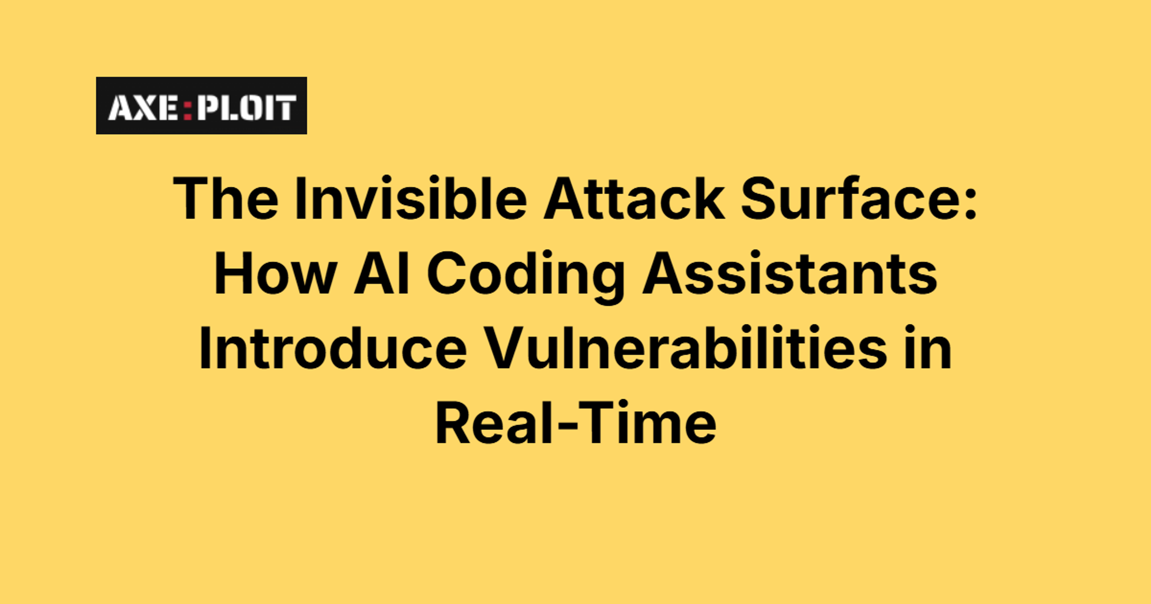 The Invisible Attack Surface: How AI Coding Assistants Introduce Vulnerabilities in Real-Time