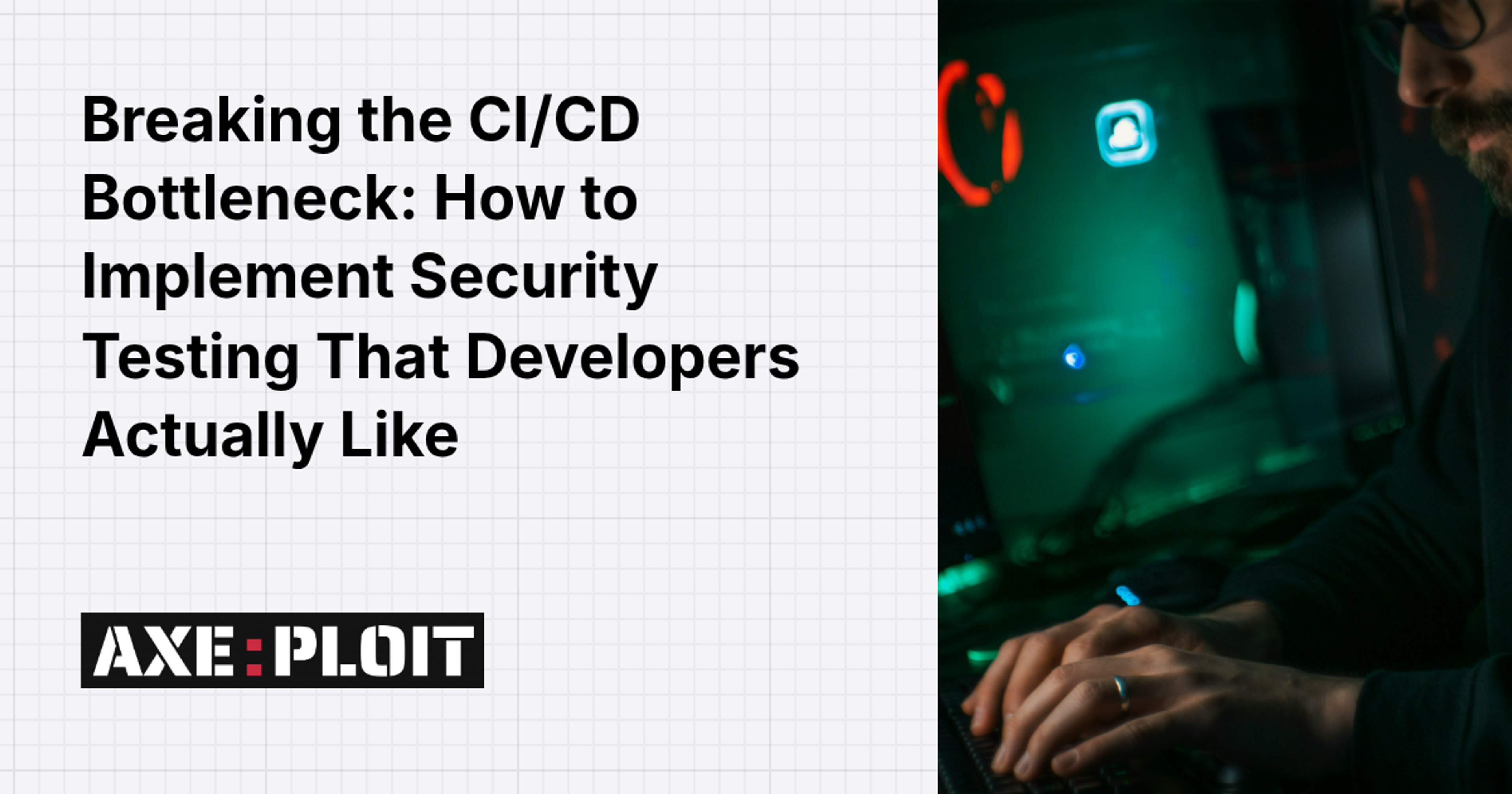 Breaking the CI/CD Bottleneck: How to Implement Security Testing That Developers Actually Like