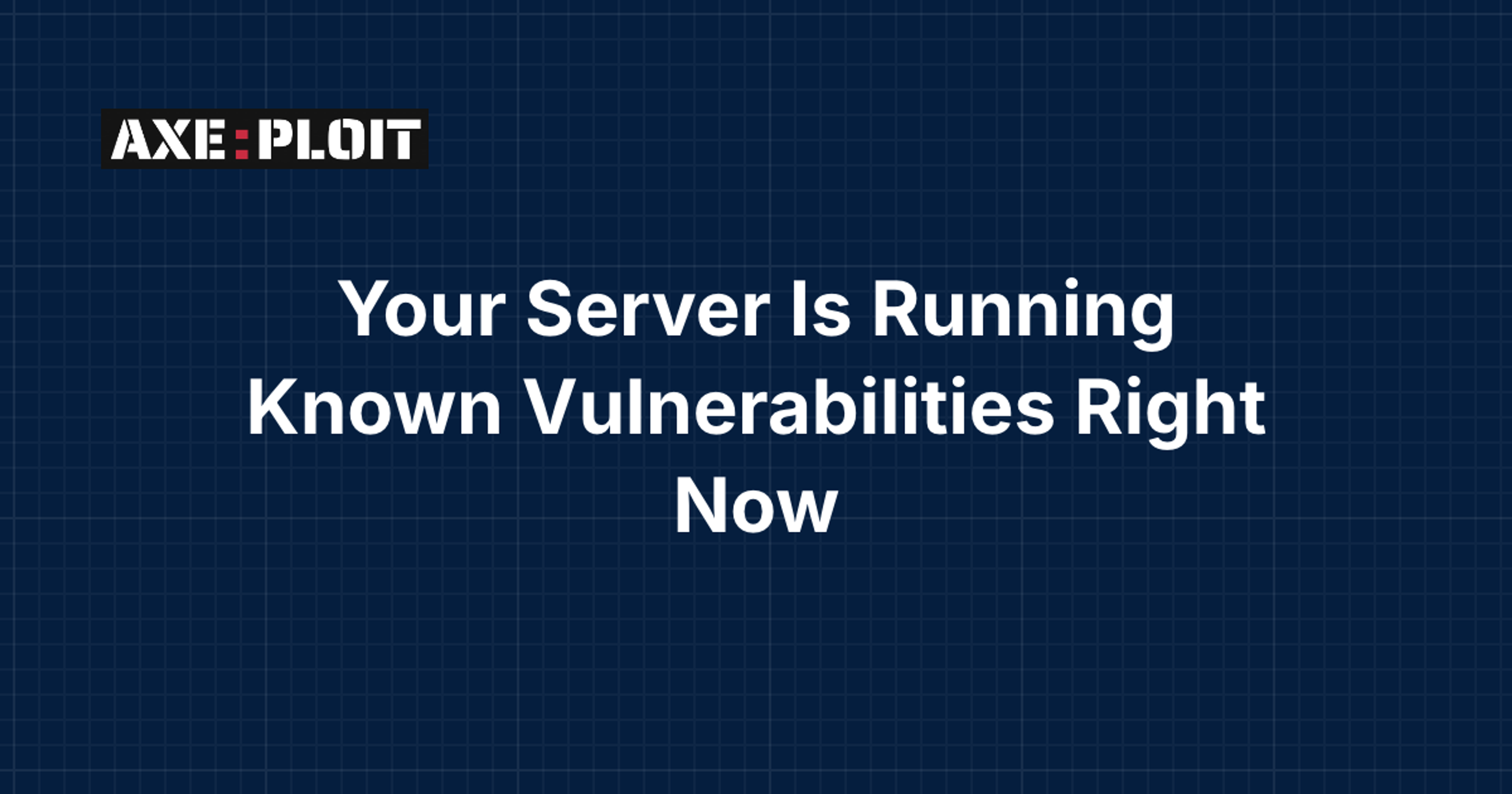 Your Server Is Running Known Vulnerabilities Right Now