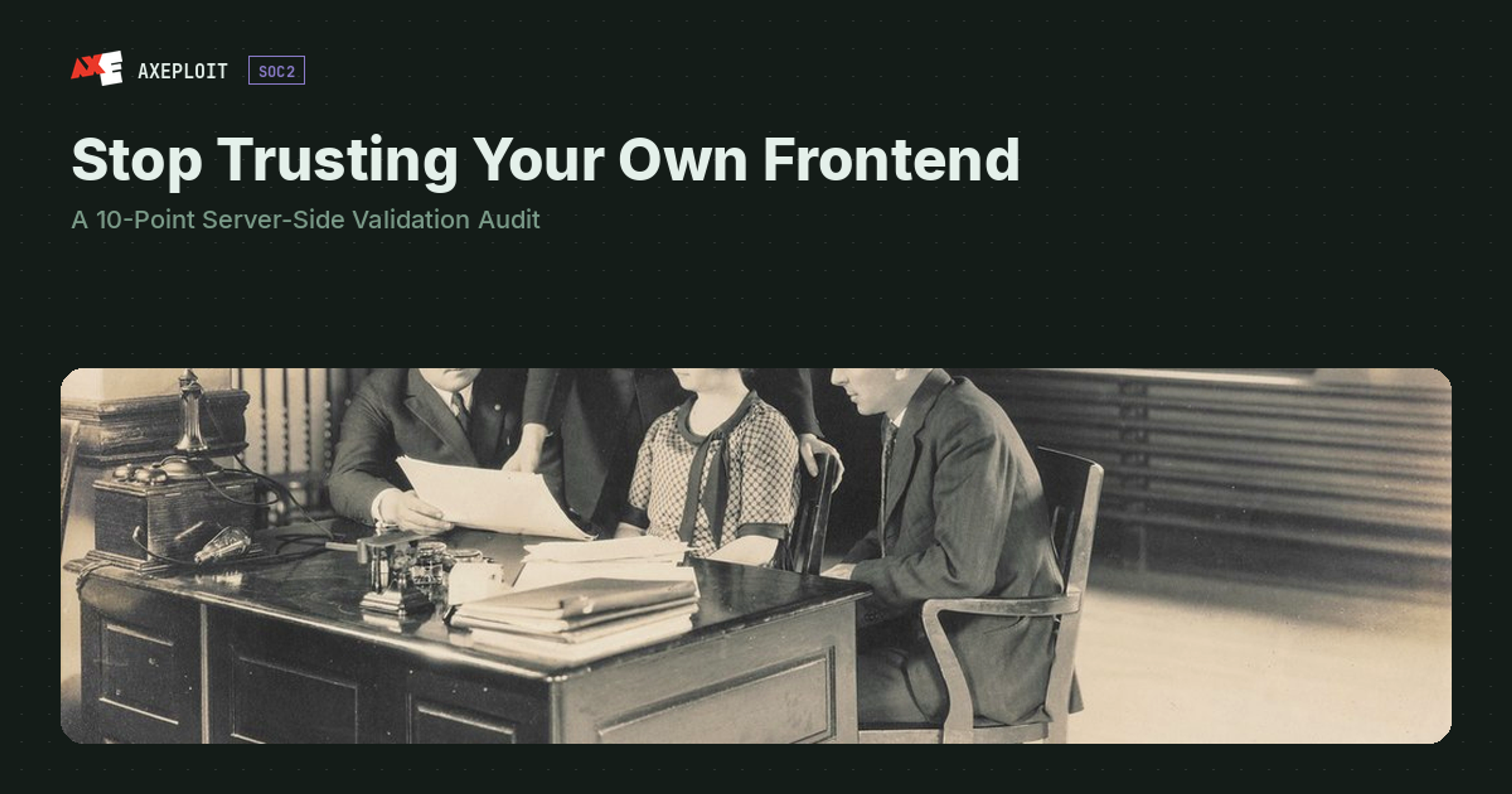 Stop Trusting Your Own Frontend: A 10-Point Server-Side Validation Audit