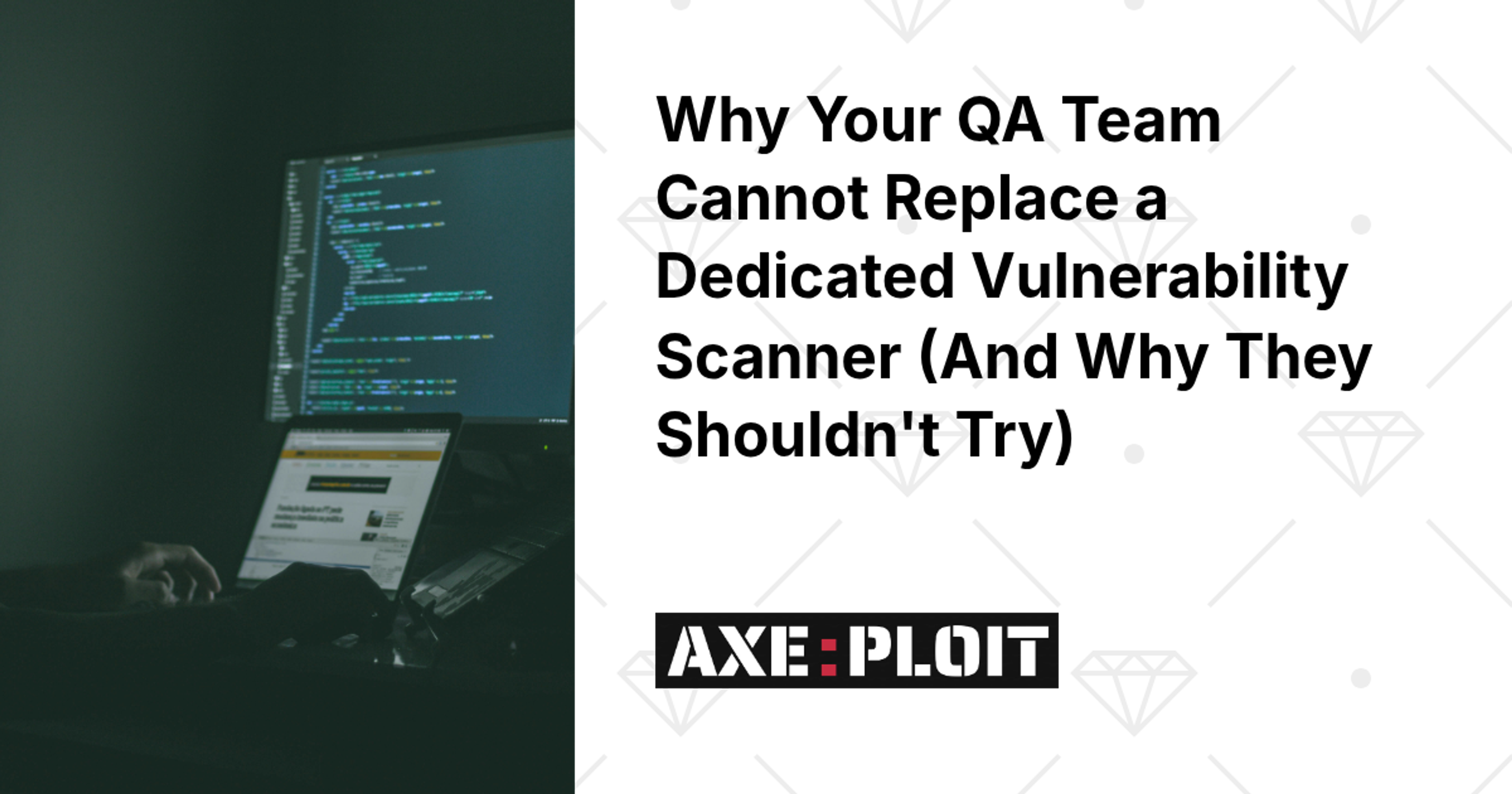 Why Your QA Team Cannot Replace a Dedicated Vulnerability Scanner (And Why They Shouldn't Try)