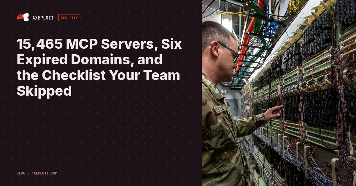 15,465 MCP Servers, Six Expired Domains, and the Checklist Your Team Skipped
