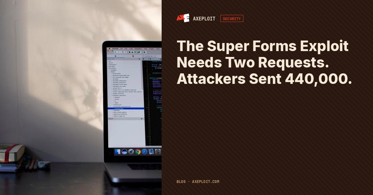 The Super Forms Exploit Needs Two Requests. Attackers Sent 440,000.