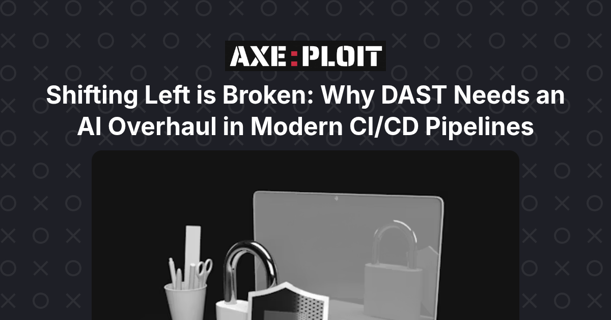 Shifting Left is Broken: Why DAST Needs an AI Overhaul in Modern CI/CD Pipelines