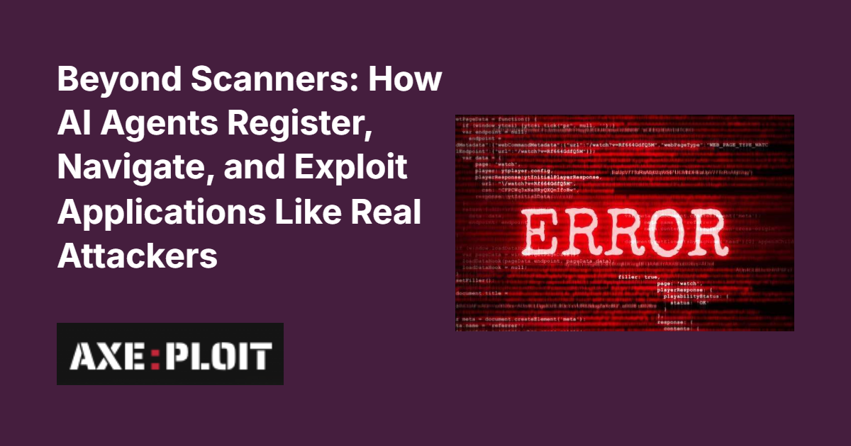 Beyond Scanners: How AI Agents Register, Navigate, and Exploit Applications Like Real Attackers