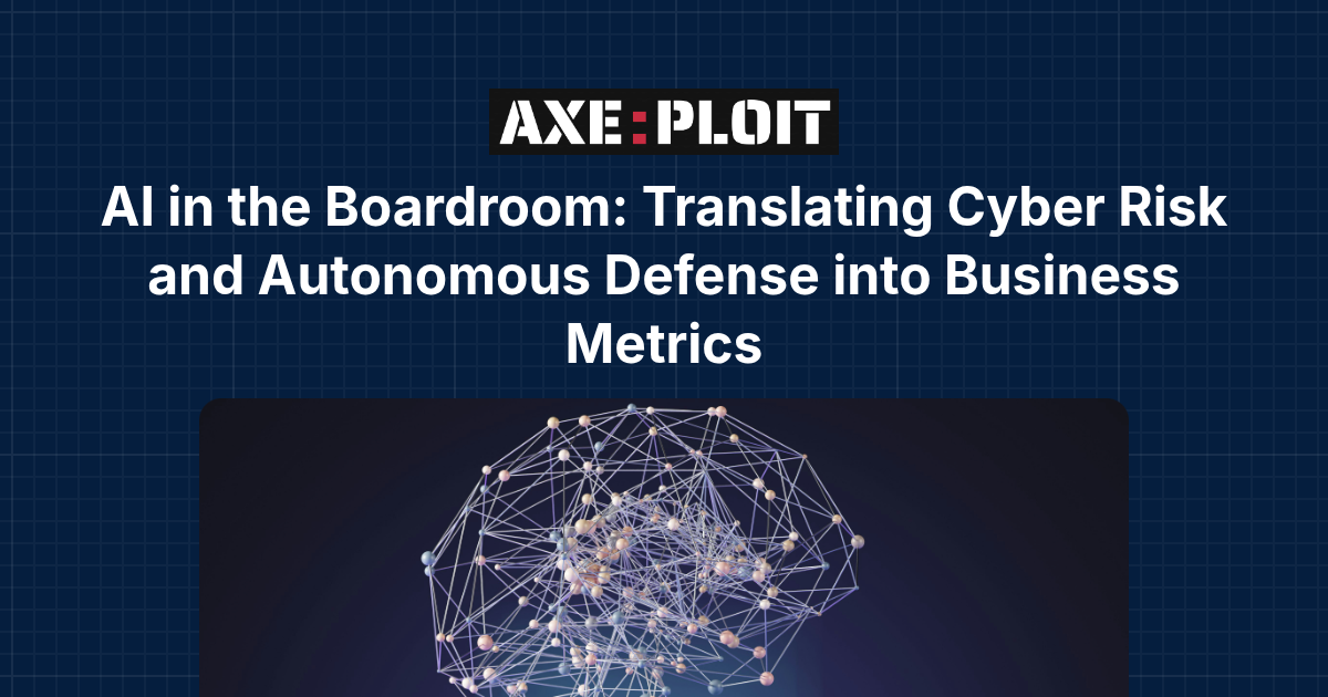 AI in the Boardroom: Translating Cyber Risk and Autonomous Defense into Business Metrics