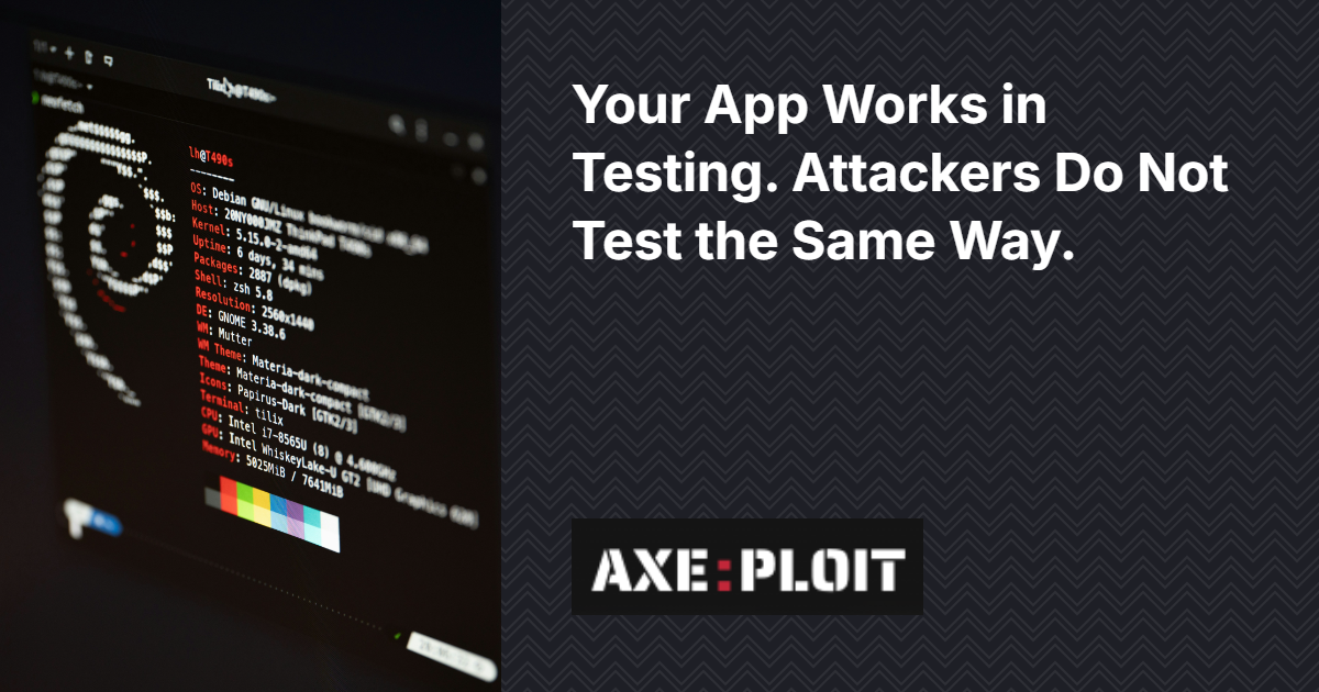 Your App Works in Testing. Attackers Do Not Test the Same Way.