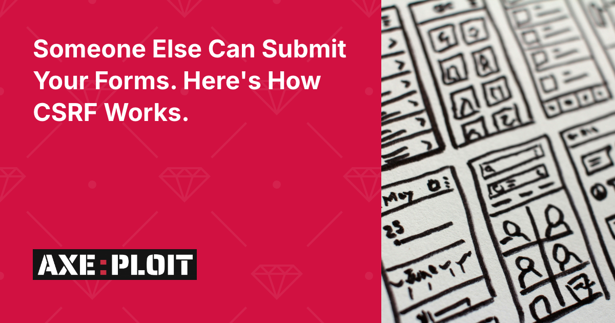Someone Else Can Submit Your Forms. Here's How CSRF Works.