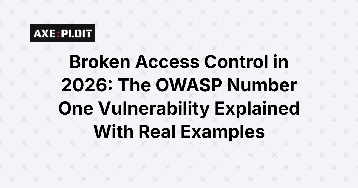 Broken Access Control in 2026: The OWASP Number One Vulnerability Explained With Real Examples