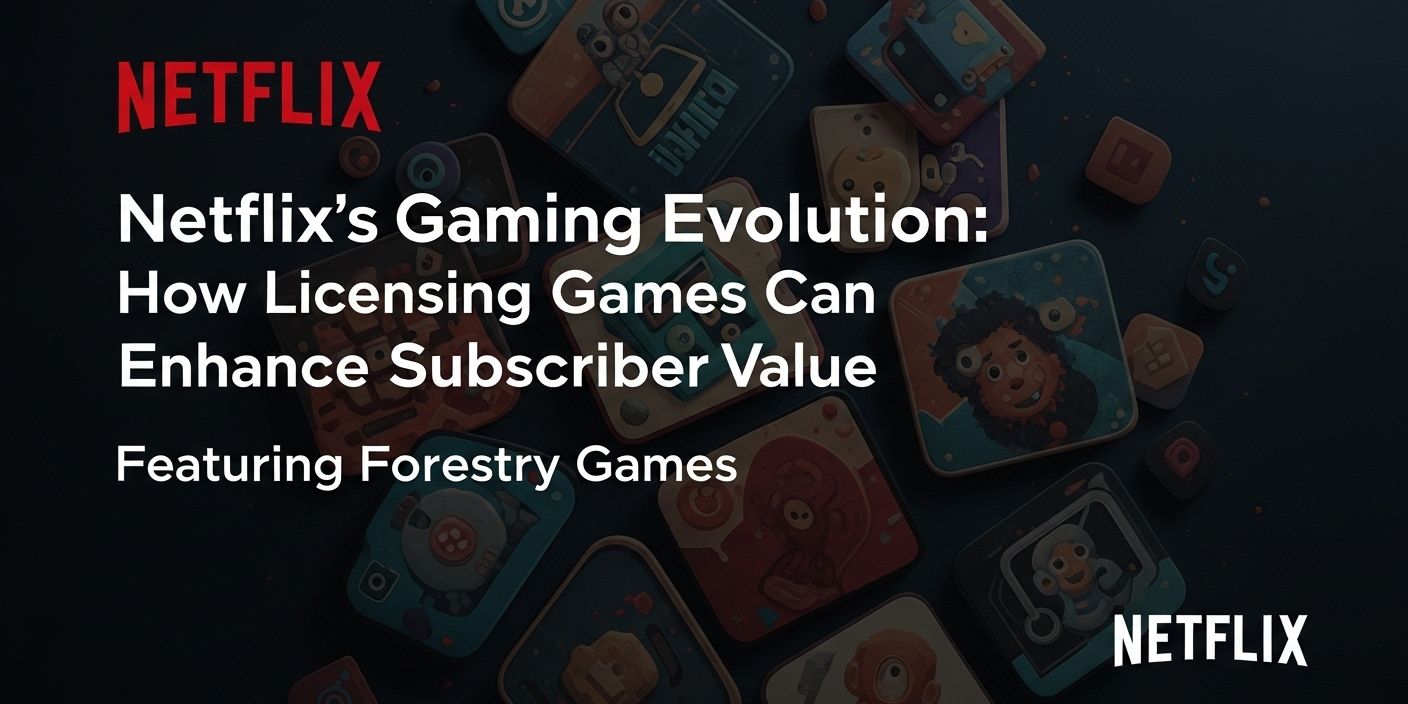 netflix 's gaming evolution : how licensing games can enhance subscriber value featuring forestry games