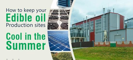 How to keep your edible oil production sites cool in the summer