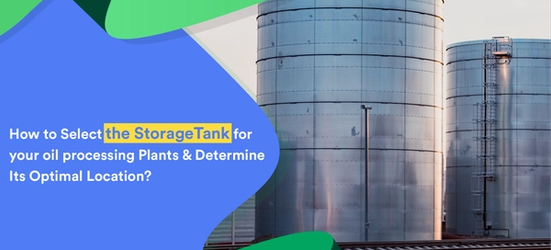 How to Select the Storage Tank for your Edible Oil processing Plants