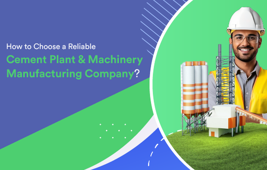 How to Choose a Reliable Cement Plant & Machinery Manufacturing Company?