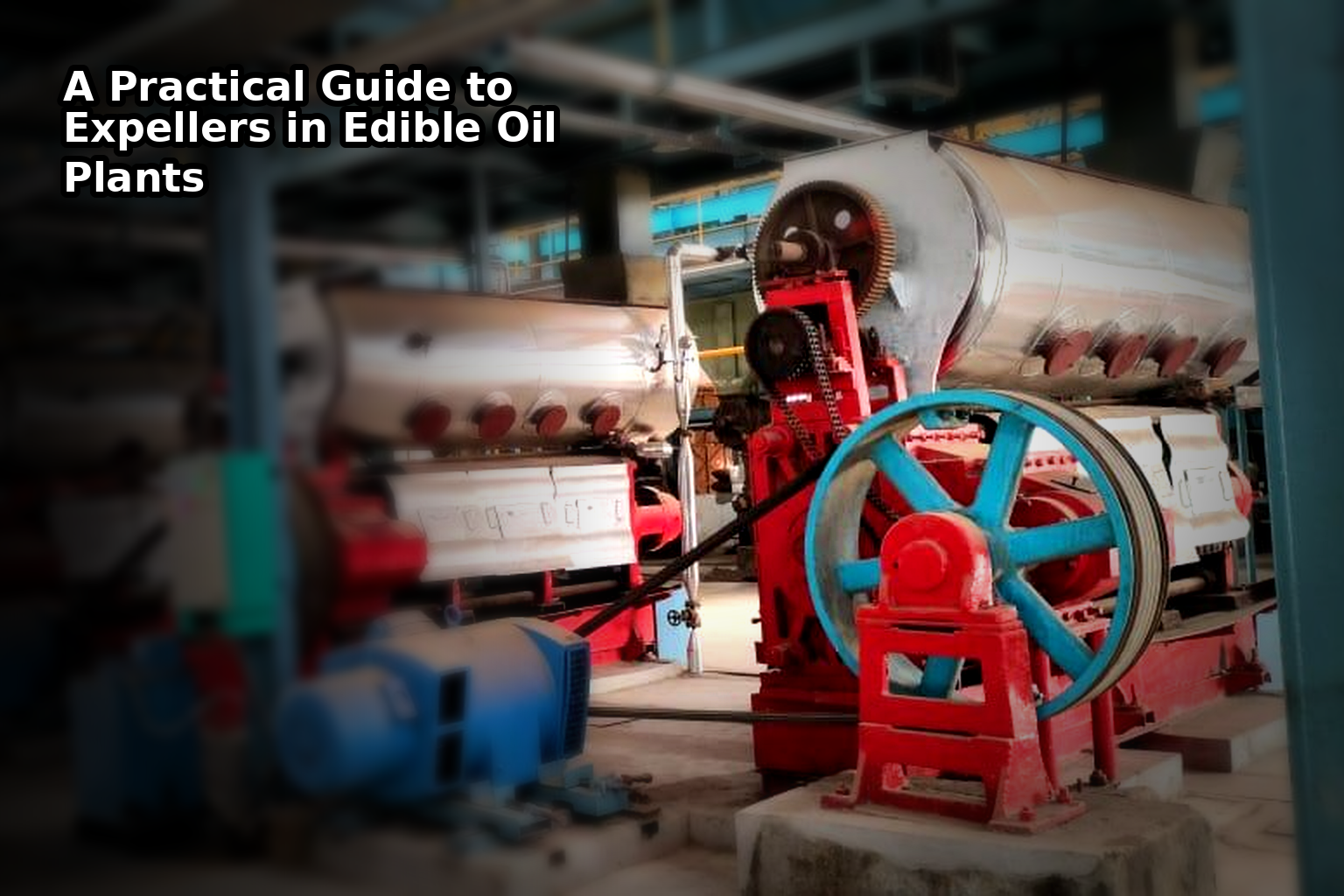 A Practical Guide to Expellers in Edible Oil Plants