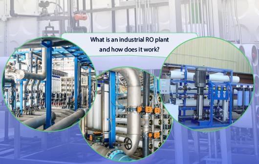 What Is an Industrial RO (Reverse Osmosis) Plant, And How Does It Work?