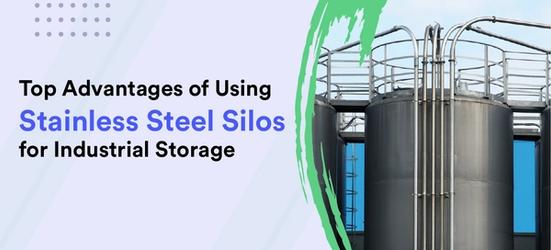 Top Advantages of Using Stainless Steel Silos for Industrial Storage
