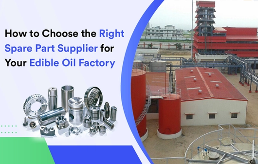 How to Choose the Right Spare Part Supplier for Your Edible Oil Factory.
