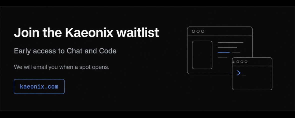 Join the Kaeonix waitlist at kaeonix.com for early access to Chat and Code. We will email you when a spot opens.