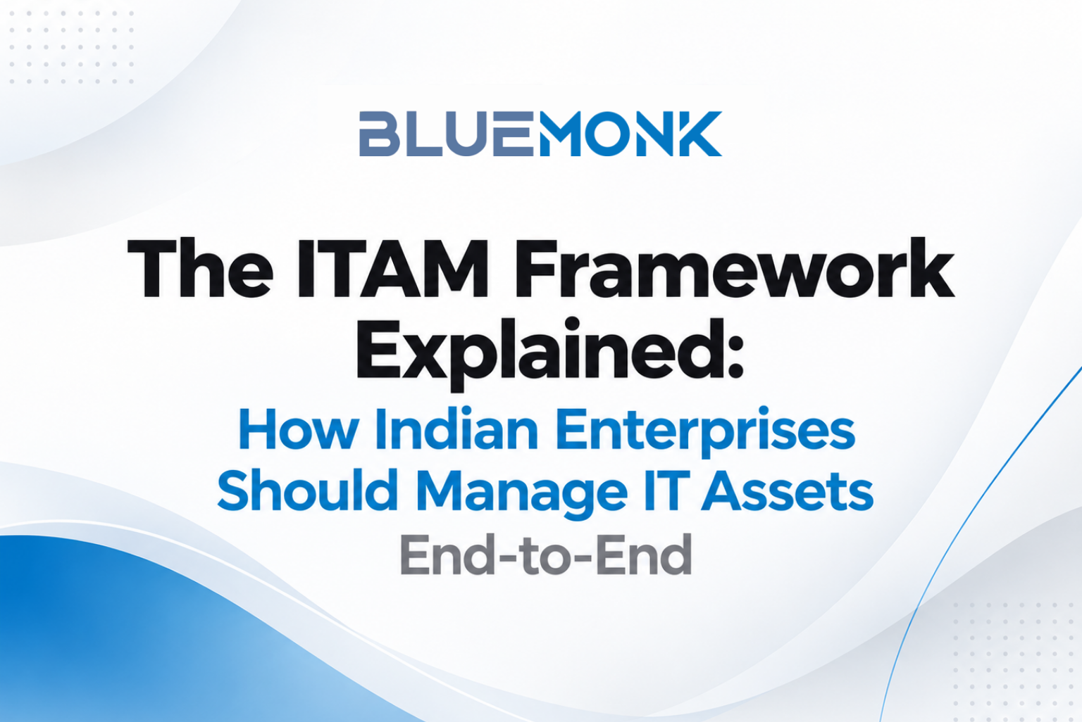 The ITAM Framework Explained: How Indian Enterprises Should Manage IT Assets End-to-End