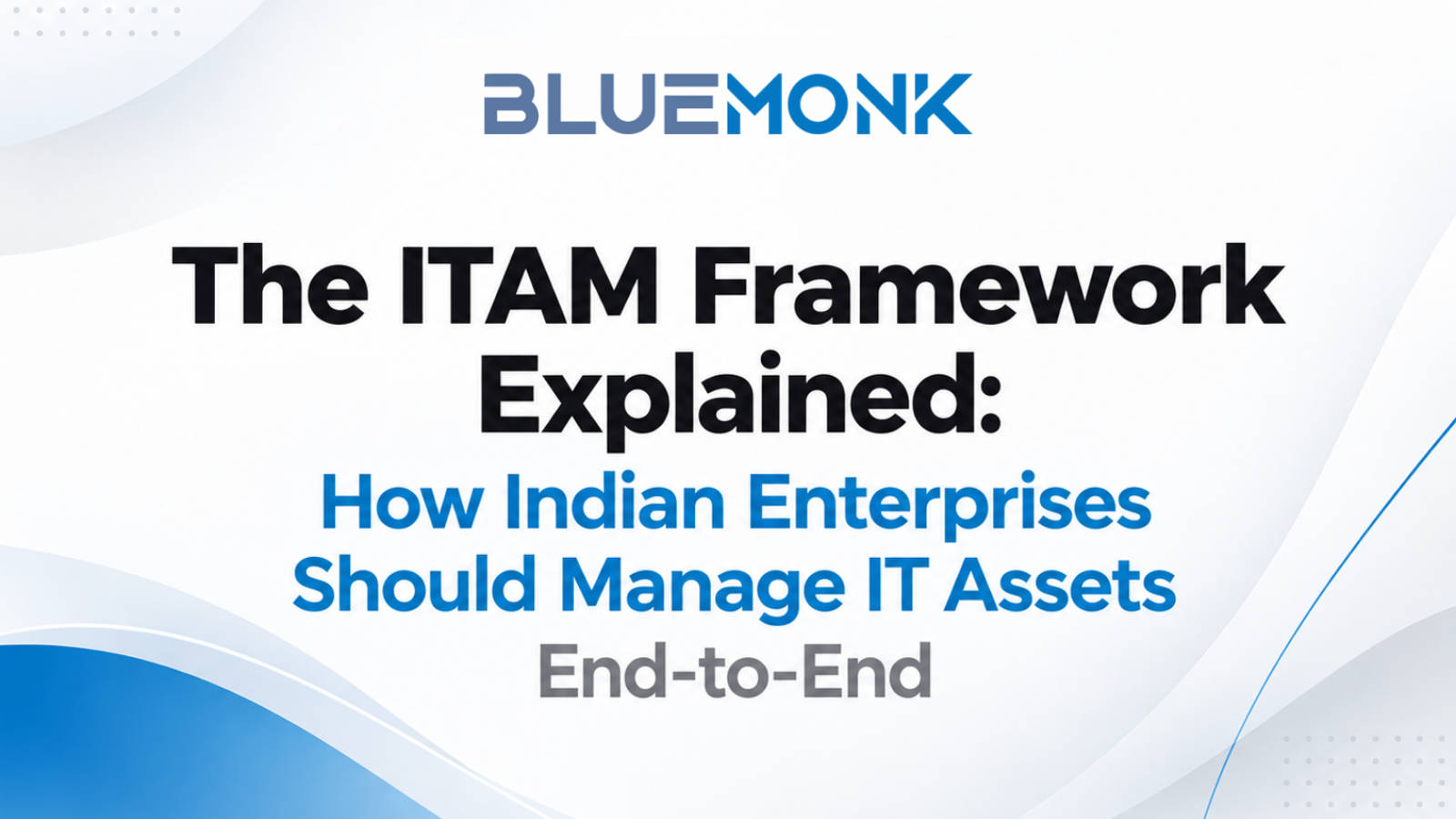 The ITAM Framework Explained: How Indian Enterprises Should Manage IT Assets End-to-End