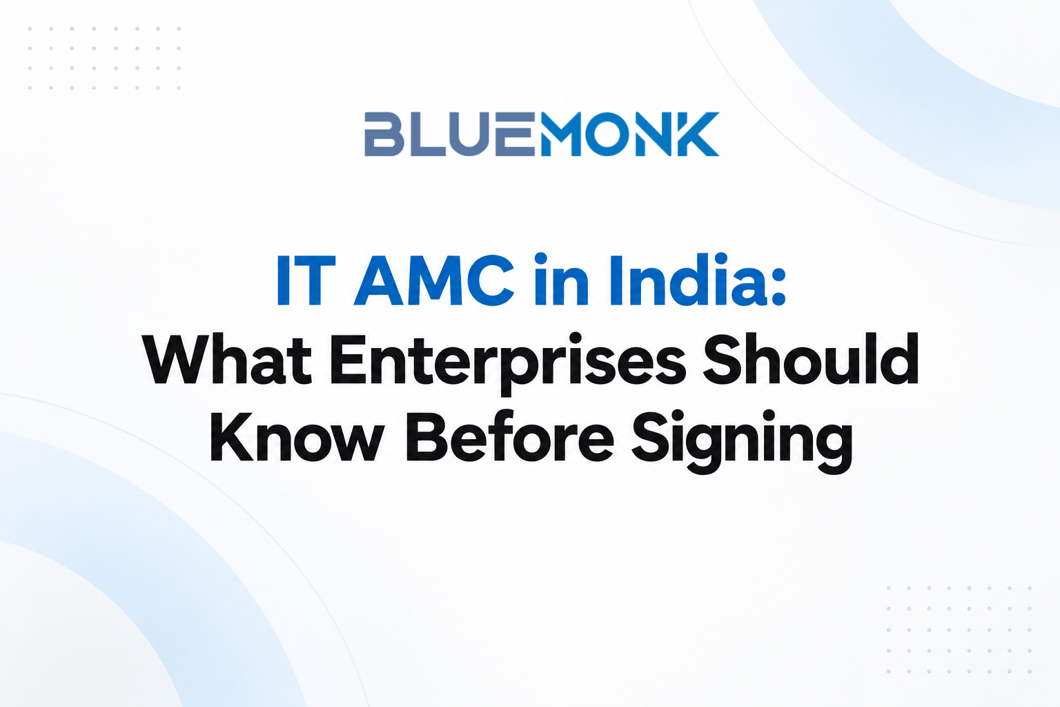 IT AMC in India: What Large Enterprises Should Know Before Signing a Maintenance Contract
