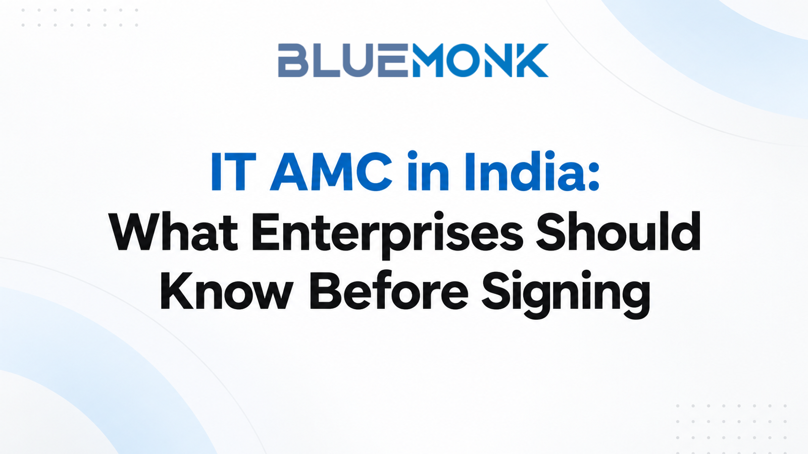 IT AMC in India: What Large Enterprises Should Know Before Signing a Maintenance Contract