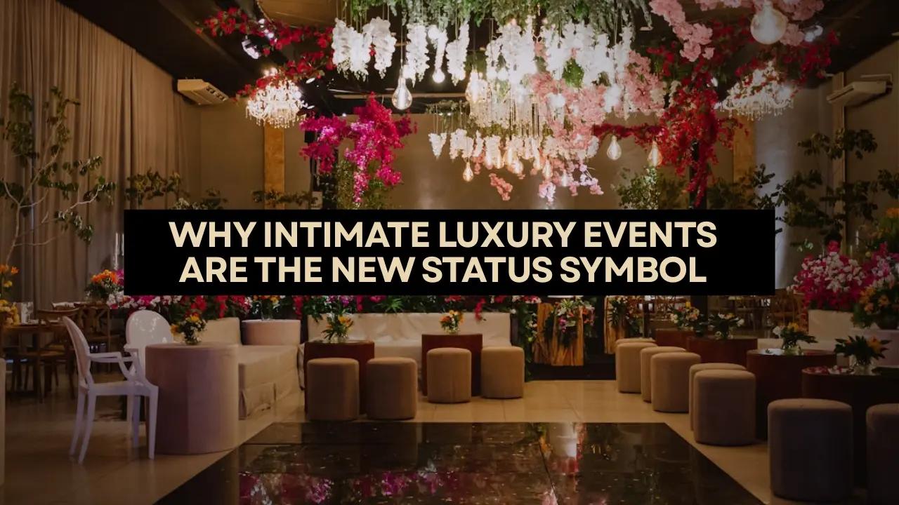 Why Intimate Luxury Events Are the New Status Symbol