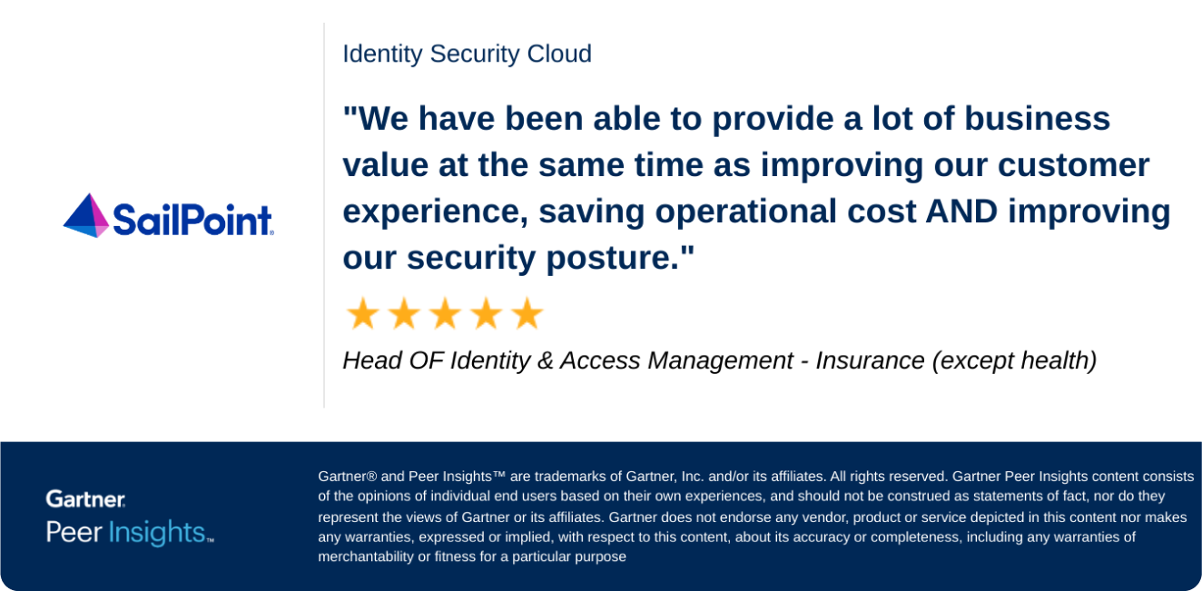 We have been able to provide a lot of business value at the same time as improving our customer experience, saving operational cost AND improving our security posture. Head of identity and access management - insurance (except health). Gartner Peer Insigjts