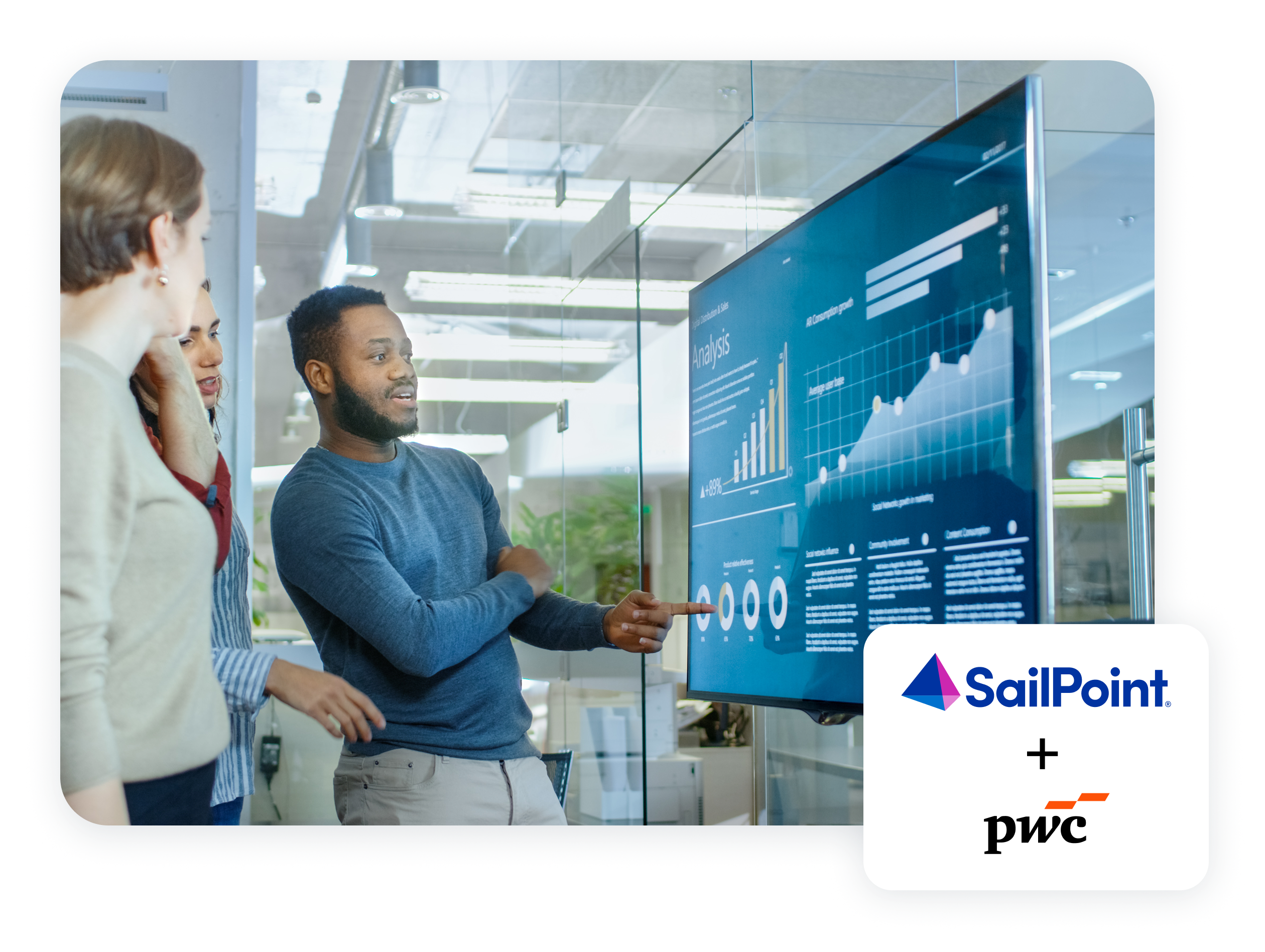 A man gestures at facts and figures on a big television screen while two women look on. Also includes the SailPoint and pwc logos