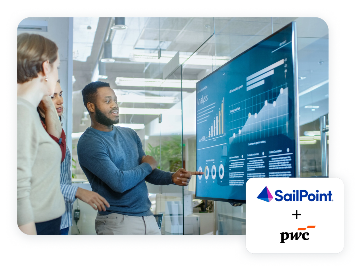 A man gestures at facts and figures on a big television screen while two women look on. Also includes the SailPoint and pwc logos