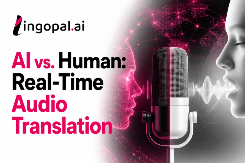 AI vs. Human: Real-Time Audio Translation Real-time audio translation platforms: Which is better, AI-driven or human interpretation?