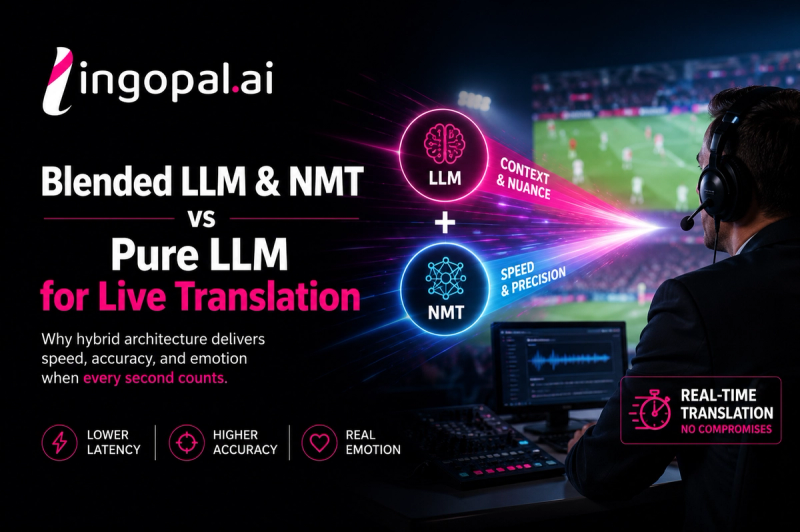 Illustration comparing blended LLM and NMT architecture with pure LLM for live broadcast translation, highlighting lower latency, higher accuracy, and real-time multilingual broadcasting with Lingopal.