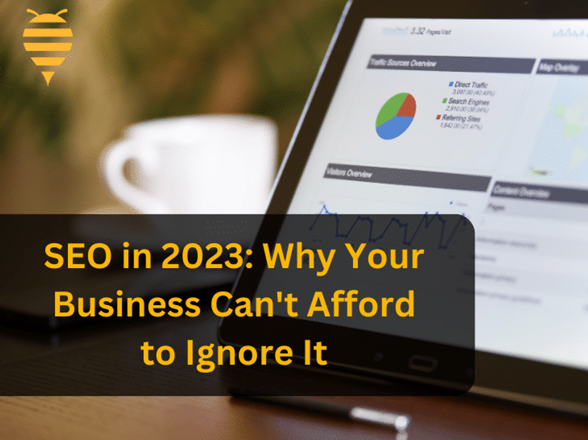SEO in 2023: Why Your Business Can’t Afford to Ignore It