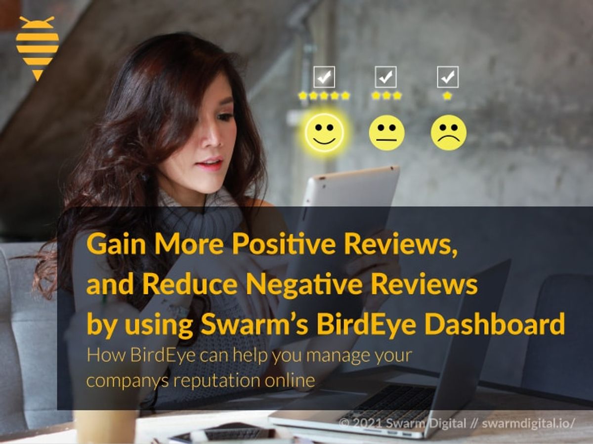 Gain More Positive Reviews, and Reduce Negative Reviews by Using Swarm’s BirdEye Dashboard