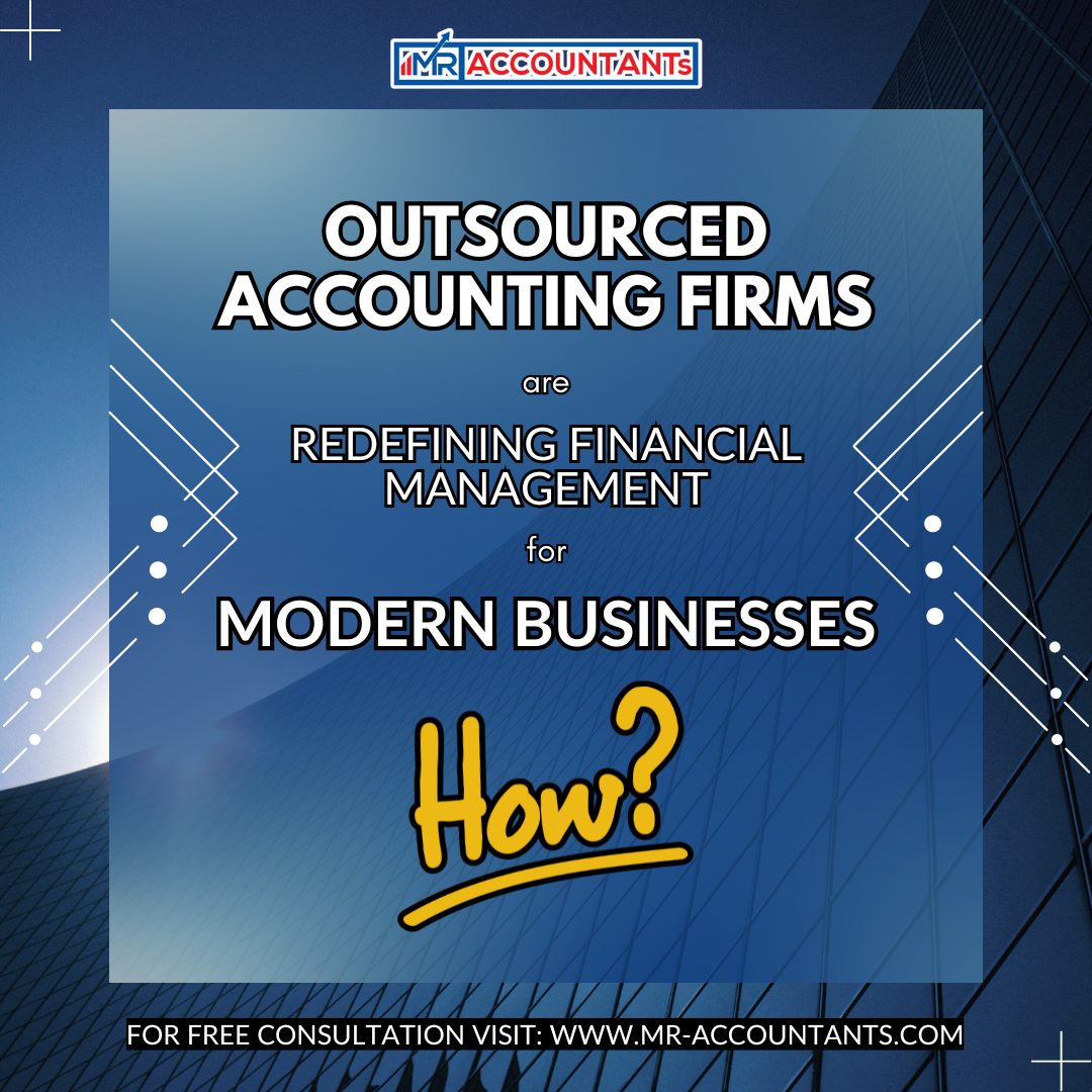 Outsourced Accounting Firms are Redefining Financial Management for Modern Businesses, HOW?
