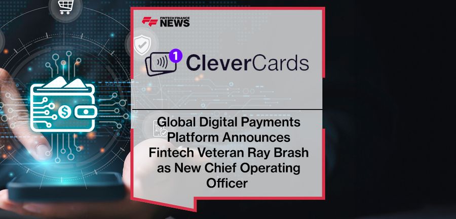 Global Digital Payments Platform CleverCards Announces Fintech Veteran Ray Brash as New Chief Operating Officer