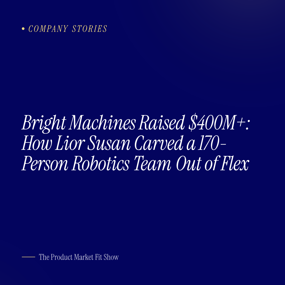 Bright Machines Raised $400M+: How Lior Susan Carved a 170-Person Robotics Team Out of Flex