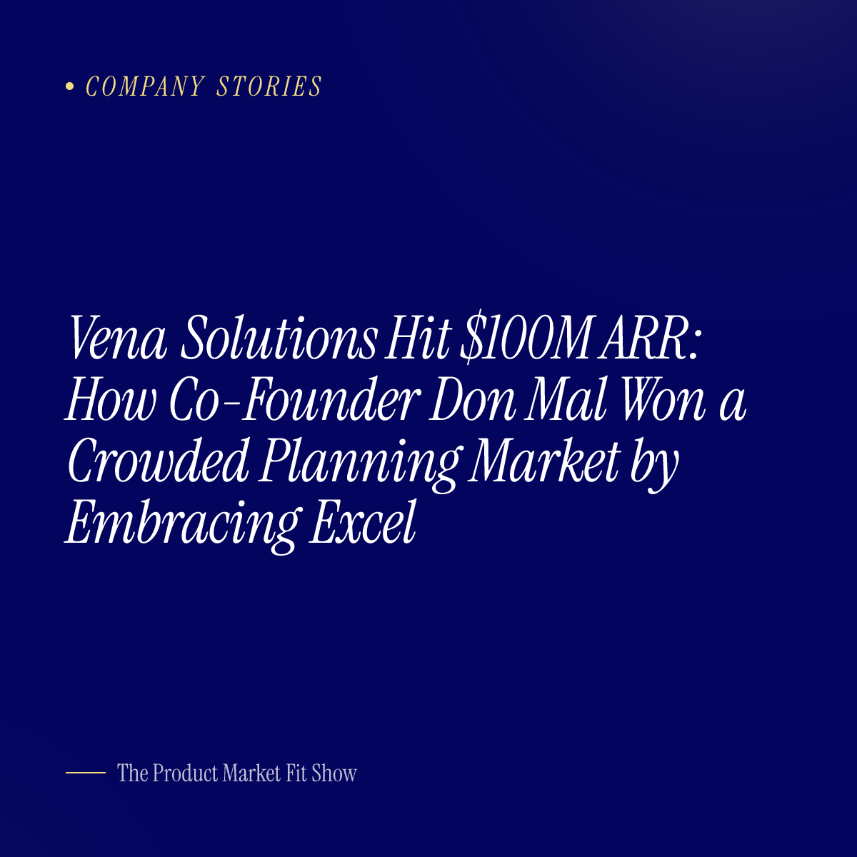 Vena Solutions Hit $100M ARR: How Co-Founder Don Mal Won a Crowded Planning Market by Embracing Excel