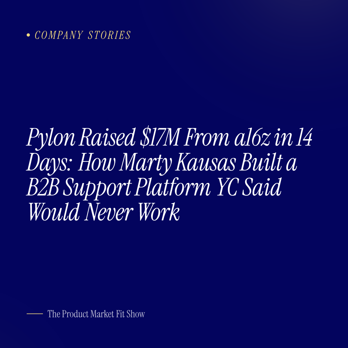 Pylon Raised $17M From a16z in 14 Days: How Marty Kausas Built a B2B Support Platform YC Said Would Never Work