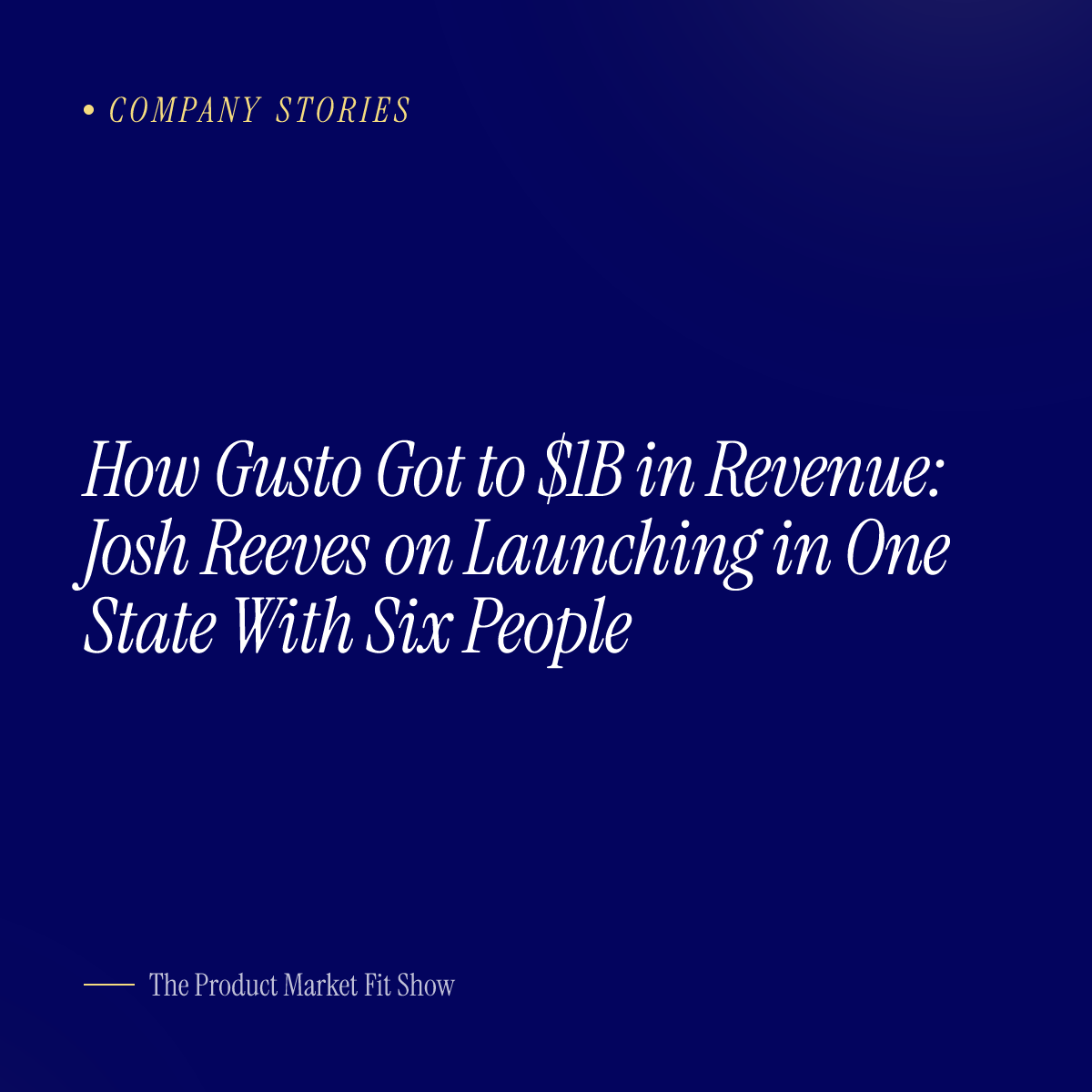 How Gusto Got to $1B in Revenue: Josh Reeves on Launching in One State With Six People