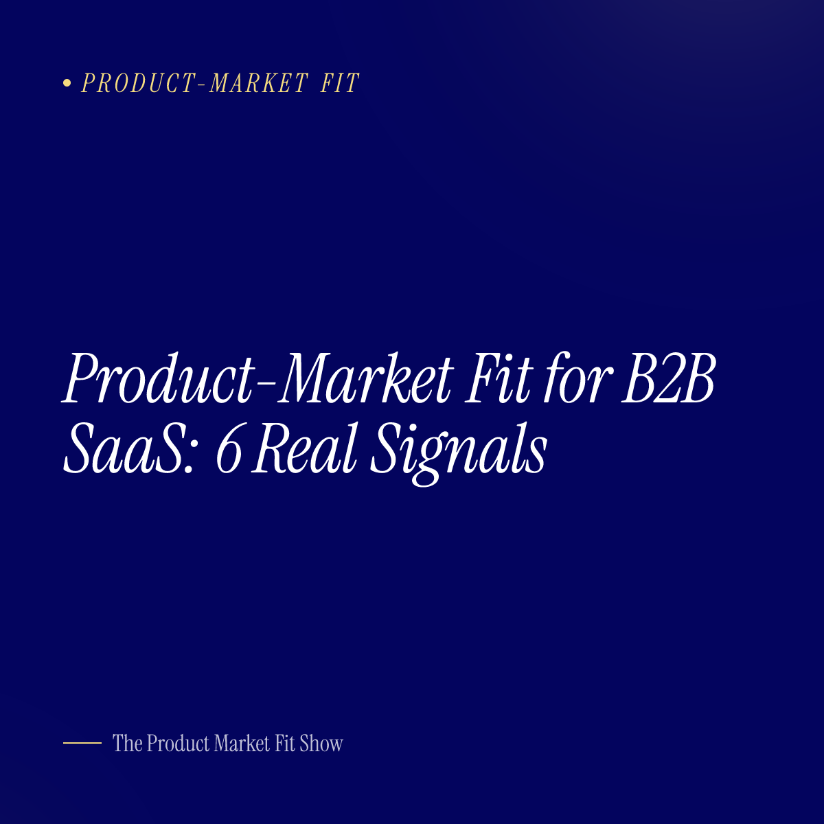 Product-Market Fit for B2B SaaS: 6 Real Signals
