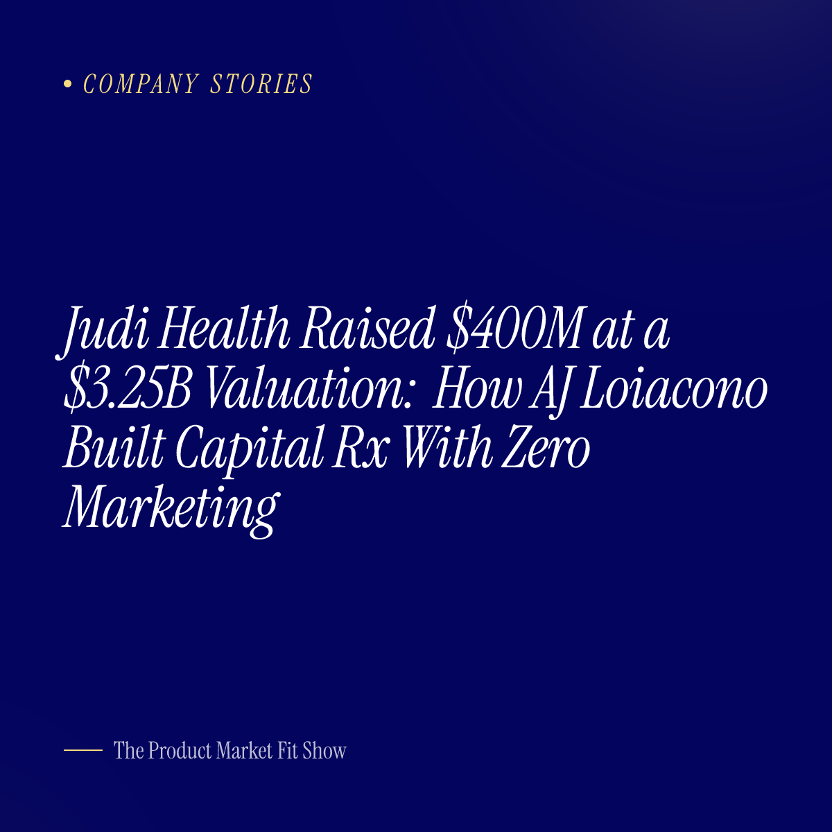 Judi Health Raised $400M at a $3.25B Valuation: How AJ Loiacono Built Capital Rx With Zero Marketing
