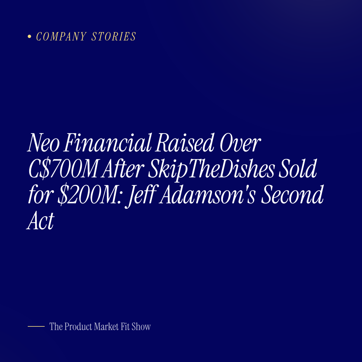 Neo Financial Raised Over C$700M After SkipTheDishes Sold for $200M: Jeff Adamson's Second Act
