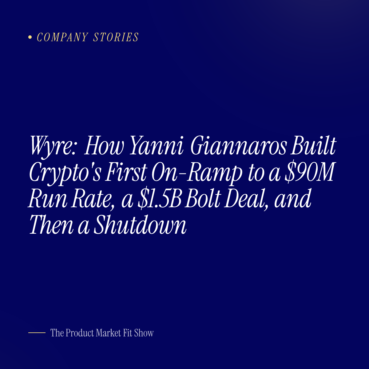 Wyre: How Yanni Giannaros Built Crypto's First On-Ramp to a $90M Run Rate, a $1.5B Bolt Deal, and Then a Shutdown