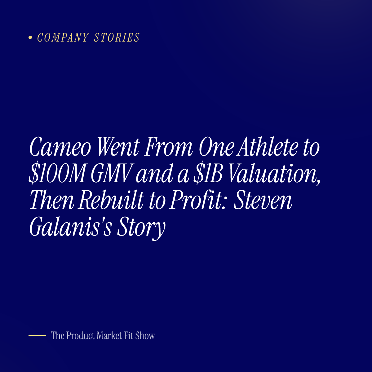 Cameo Went From One Athlete to $100M GMV and a $1B Valuation, Then Rebuilt to Profit: Steven Galanis's Story