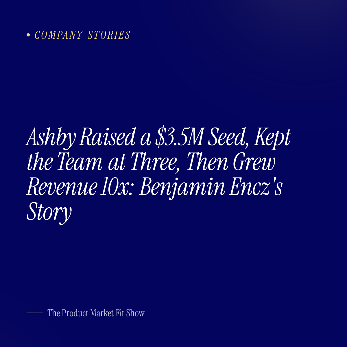 Ashby Raised a $3.5M Seed, Kept the Team at Three, Then Grew Revenue 10x: Benjamin Encz's Story