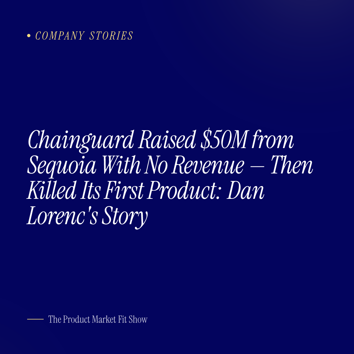 Chainguard Raised $50M from Sequoia With No Revenue — Then Killed Its First Product: Dan Lorenc's Story