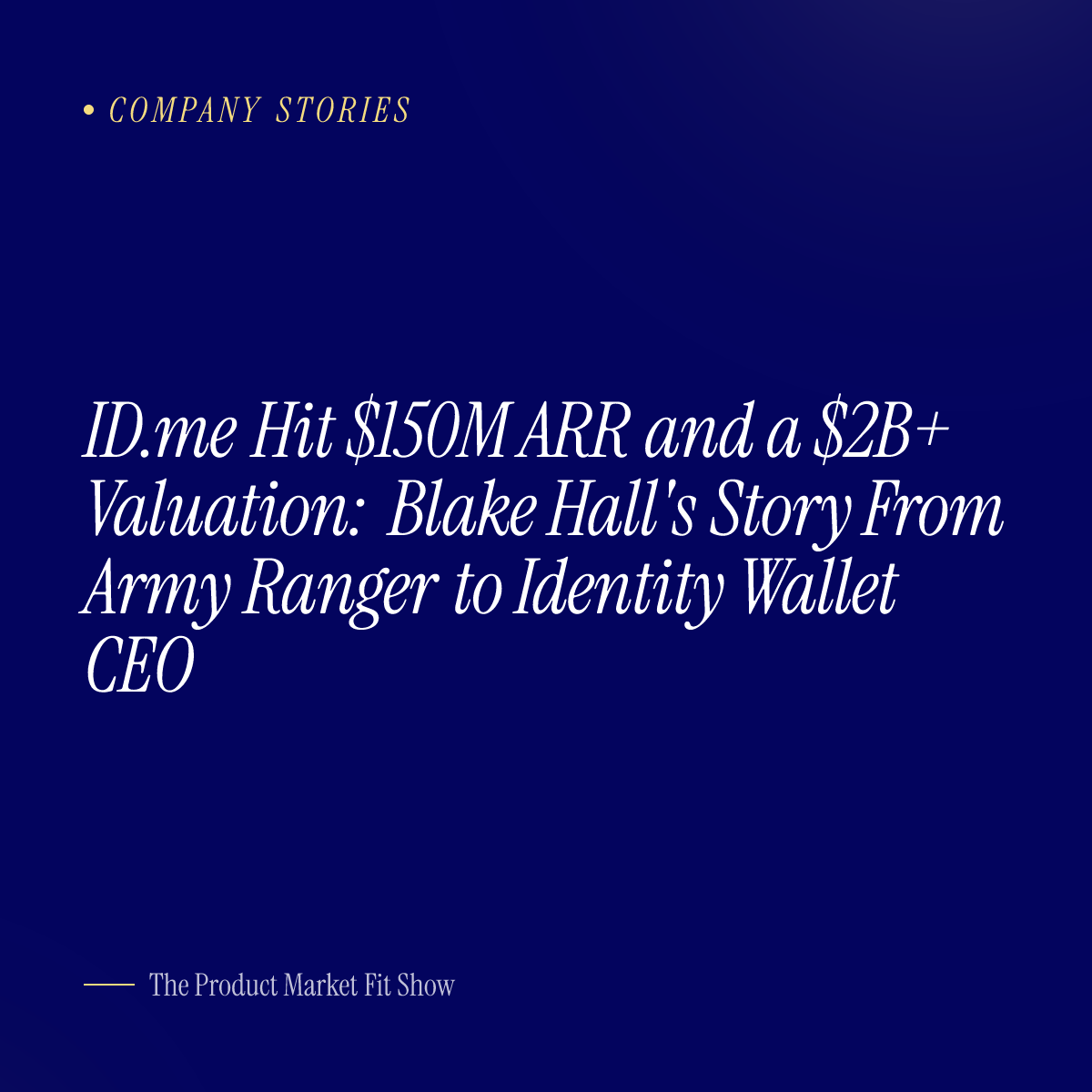 ID.me Hit $150M ARR and a $2B+ Valuation: Blake Hall's Story From Army Ranger to Identity Wallet CEO