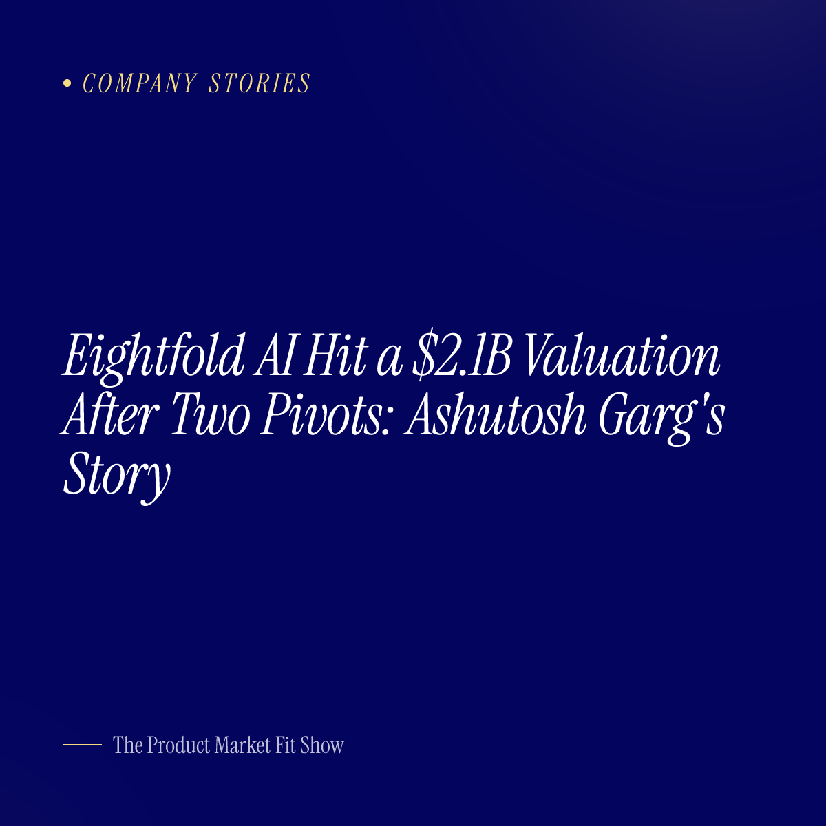 Eightfold AI Hit a $2.1B Valuation After Two Pivots: Ashutosh Garg's Story